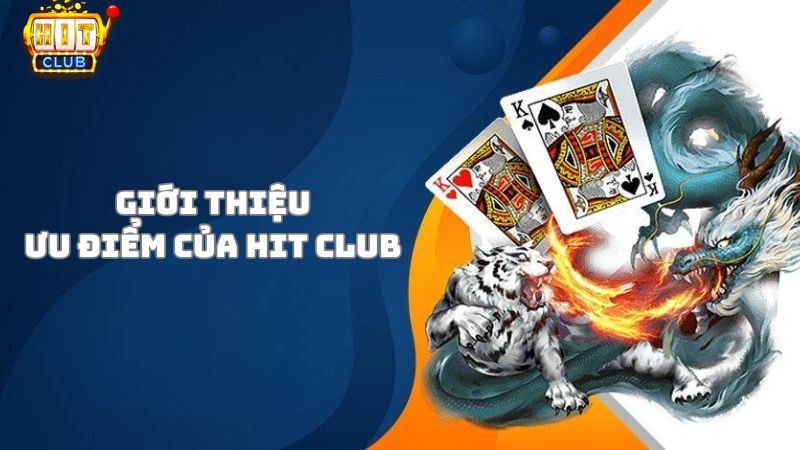 Giới thiệu Hit Club - Những ưu điểm nổi bật của cổng game